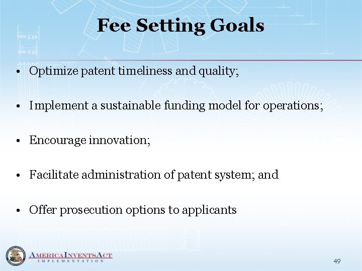 Fee Setting Goals • Optimize patent timeliness and quality; • Implement a sustainable funding