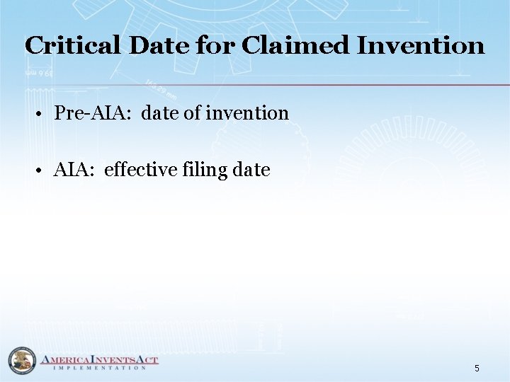 Critical Date for Claimed Invention • Pre-AIA: date of invention • AIA: effective filing