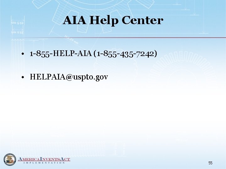 AIA Help Center • 1 -855 -HELP-AIA (1 -855 -435 -7242) • HELPAIA@uspto. gov