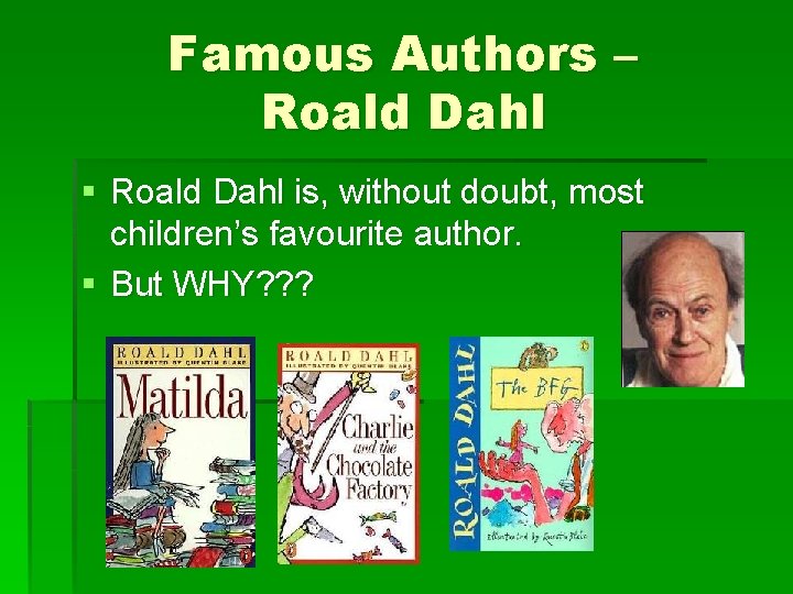 Famous Authors – Roald Dahl § Roald Dahl is, without doubt, most children’s favourite