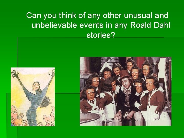 Can you think of any other unusual and unbelievable events in any Roald Dahl