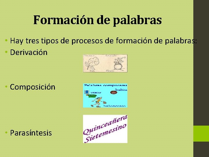 Formación de palabras • Hay tres tipos de procesos de formación de palabras: • Formación de palabras • Hay tres tipos de procesos de formación de palabras: •