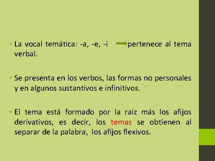 • La vocal temática: -a, -e, -i verbal. pertenece al tema • Se • La vocal temática: -a, -e, -i verbal. pertenece al tema • Se