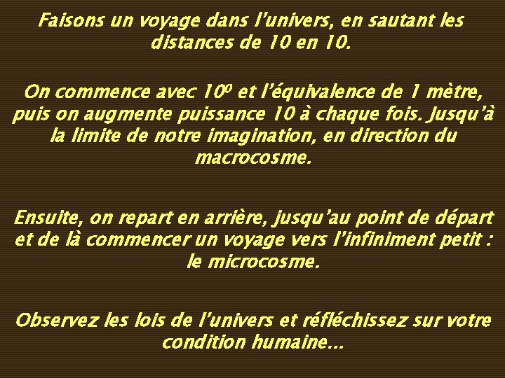 Faisons un voyage dans l’univers, en sautant les distances de 10 en 10. On