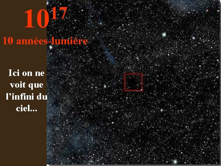 17 10 10 années-lumière Ici on ne voit que l’infini du ciel. . .