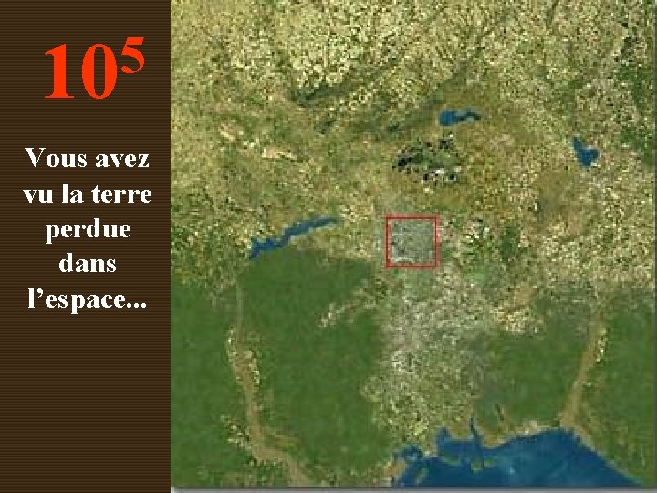 5 10 Vous avez vu la terre perdue dans l’espace. . . 