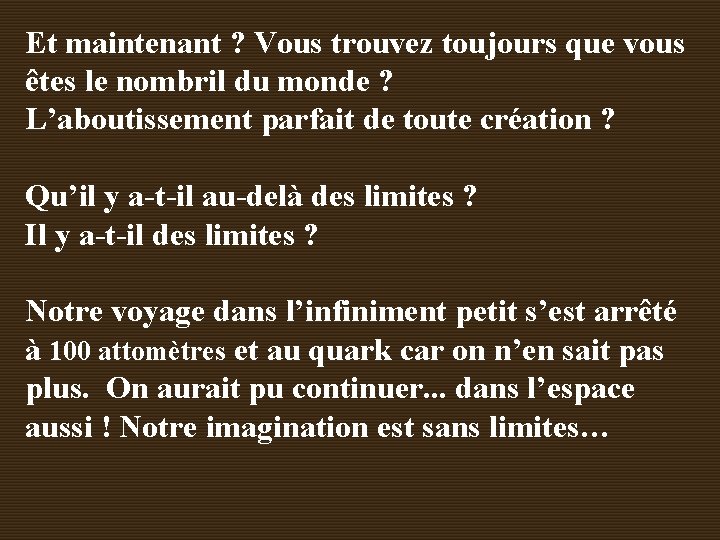 Et maintenant ? Vous trouvez toujours que vous êtes le nombril du monde ?