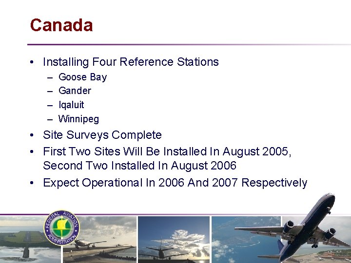 Canada • Installing Four Reference Stations – – Goose Bay Gander Iqaluit Winnipeg •