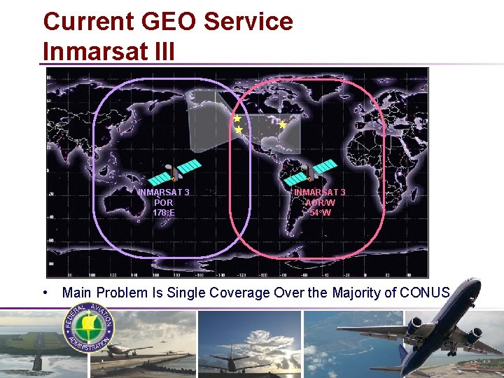 Current GEO Service Inmarsat III INMARSAT 3 POR 178°E INMARSAT 3 AOR/W 54°W •