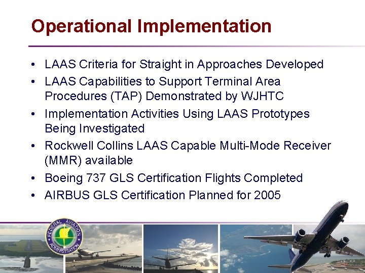 Operational Implementation • LAAS Criteria for Straight in Approaches Developed • LAAS Capabilities to