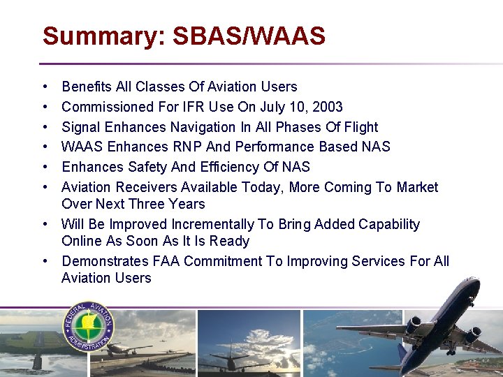 Summary: SBAS/WAAS • • • Benefits All Classes Of Aviation Users Commissioned For IFR