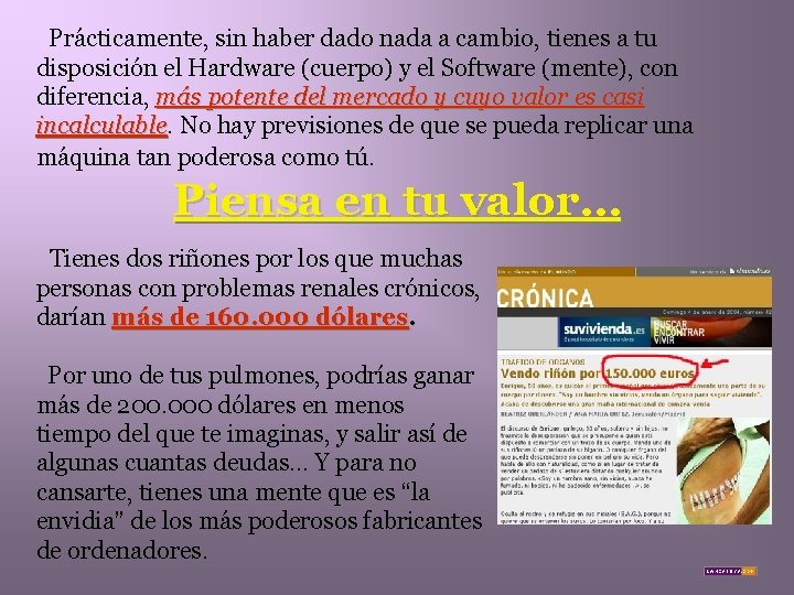 Prácticamente, sin haber dado nada a cambio, tienes a tu disposición el Hardware (cuerpo)