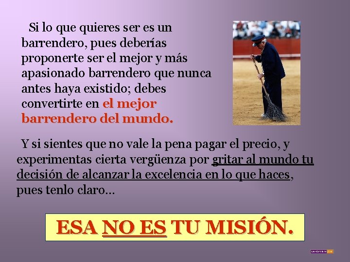 Si lo que quieres ser es un barrendero, pues deberías proponerte ser el mejor