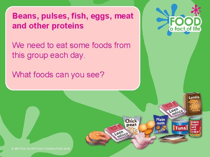 Beans, pulses, fish, eggs, meat and other proteins We need to eat some foods