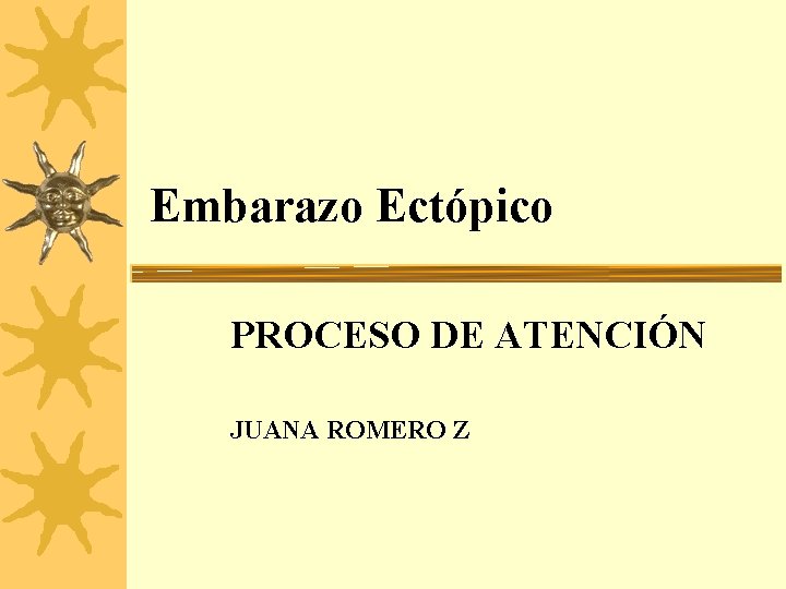 Embarazo Ectópico PROCESO DE ATENCIÓN JUANA ROMERO Z 