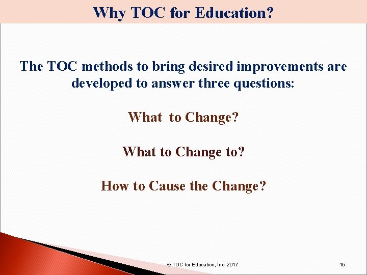 Why TOC for Education? The TOC methods to bring desired improvements are developed to