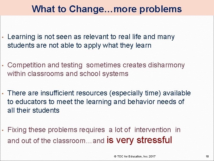 What to Change…more problems • Learning is not seen as relevant to real life