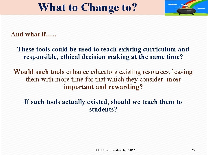 What to Change to? And what if…. . These tools could be used to