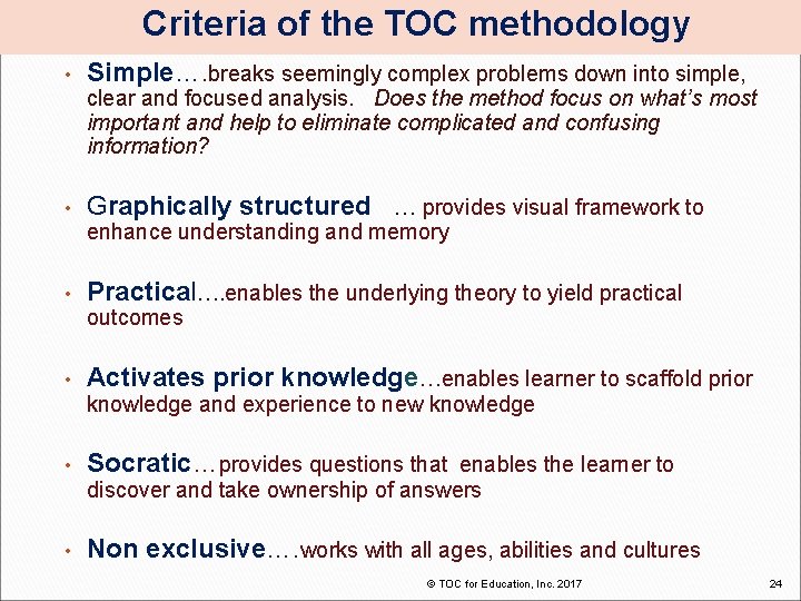 Criteria of the TOC methodology • Simple…. breaks seemingly complex problems down into simple,