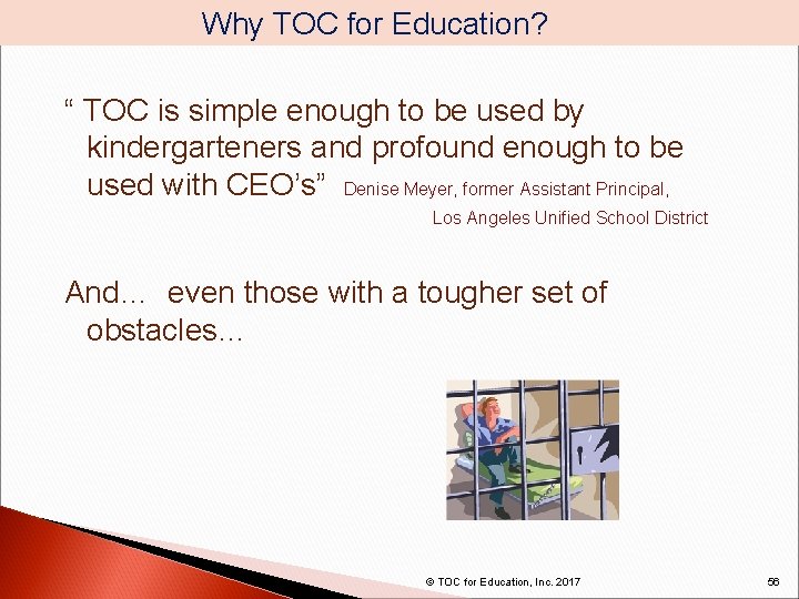  Why TOC for Education? “ TOC is simple enough to be used by