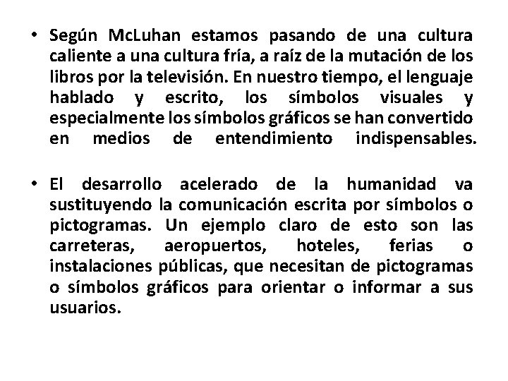  • Según Mc. Luhan estamos pasando de una cultura caliente a una cultura