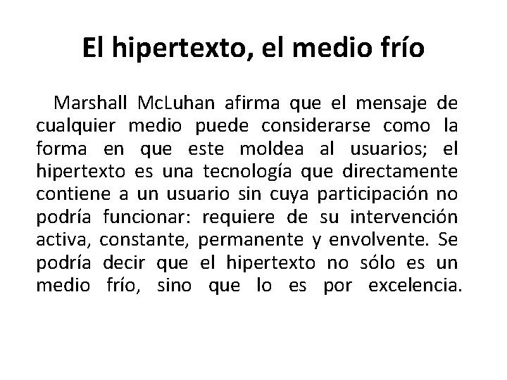 El hipertexto, el medio frío Marshall Mc. Luhan afirma que el mensaje de cualquier