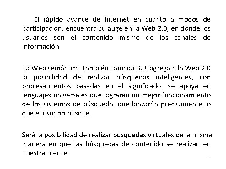 El rápido avance de Internet en cuanto a modos de participación, encuentra su auge