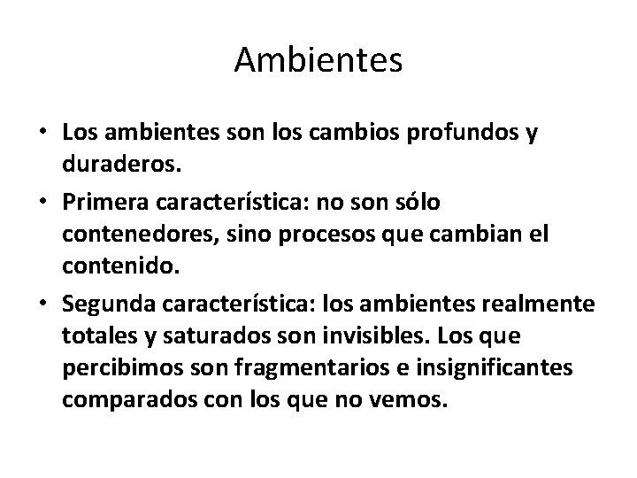 Ambientes • Los ambientes son los cambios profundos y duraderos. • Primera característica: no