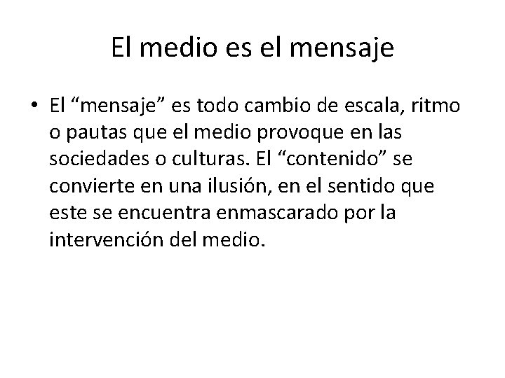 El medio es el mensaje • El “mensaje” es todo cambio de escala, ritmo