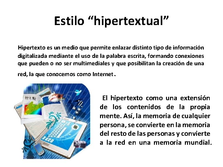 Estilo “hipertextual” Hipertexto es un medio que permite enlazar distinto tipo de información digitalizada