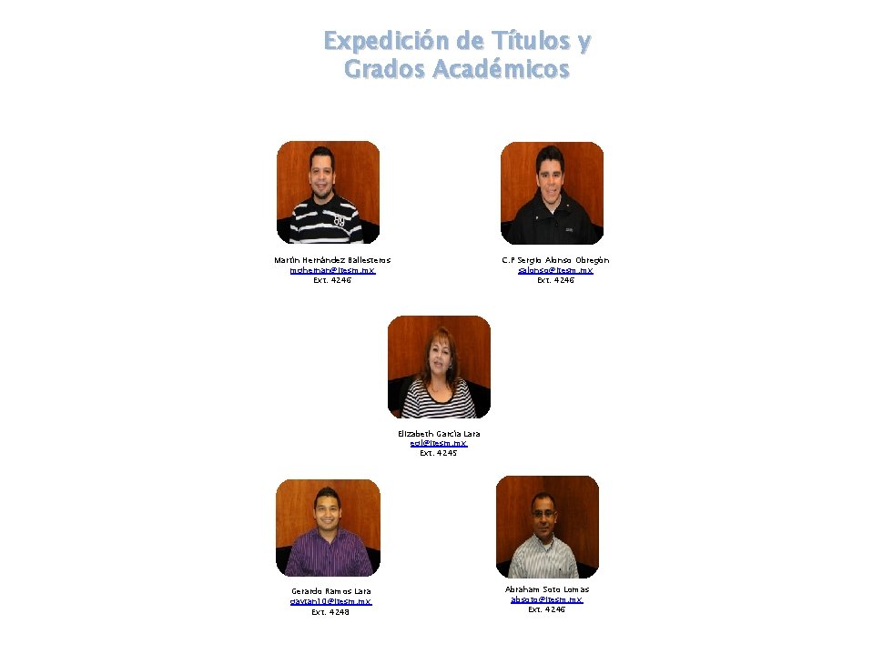 Expedición de Títulos y Grados Académicos Martín Hernández Ballesteros mghernan@itesm. mx Ext. 4246 C. Expedición de Títulos y Grados Académicos Martín Hernández Ballesteros mghernan@itesm. mx Ext. 4246 C.