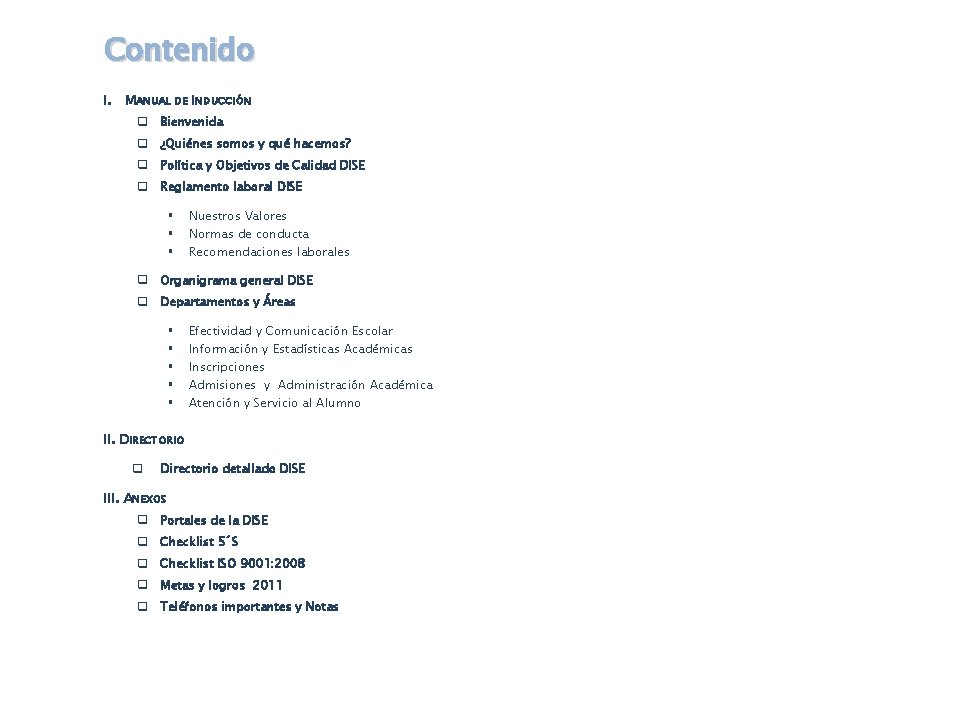 Contenido I. MANUAL DE INDUCCIÓN Bienvenida ¿Quiénes somos y qué hacemos? Política y Objetivos Contenido I. MANUAL DE INDUCCIÓN Bienvenida ¿Quiénes somos y qué hacemos? Política y Objetivos