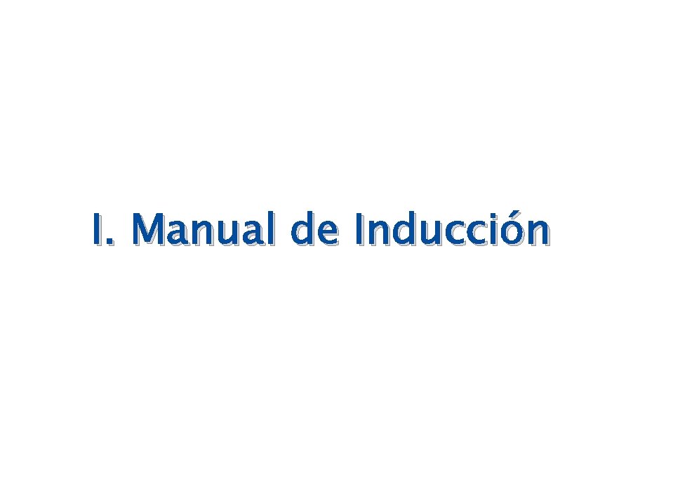 I. Manual de Inducción I. Manual de Inducción