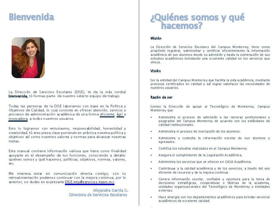 Bienvenida ¿Quiénes somos y qué hacemos? Misión La Dirección de Servicios Escolares del Campus Bienvenida ¿Quiénes somos y qué hacemos? Misión La Dirección de Servicios Escolares del Campus