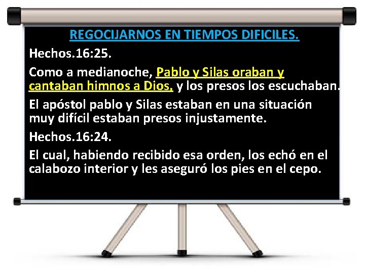 REGOCIJARNOS EN TIEMPOS DIFICILES. Hechos. 16: 25. Como a medianoche, Pablo y Silas oraban