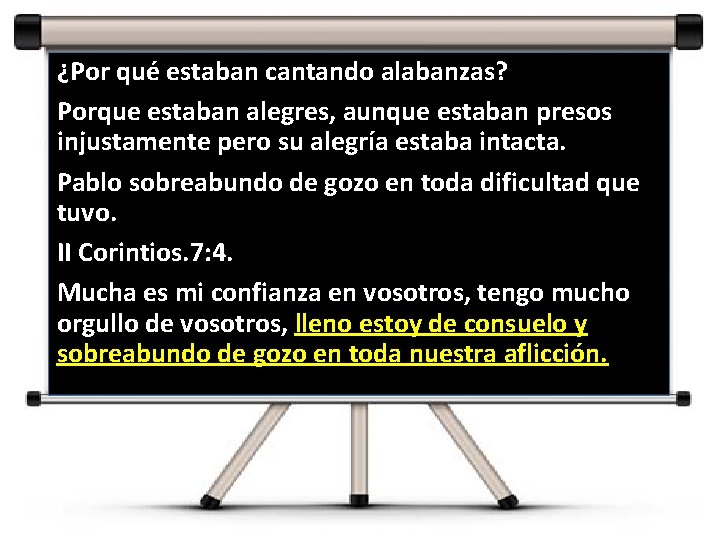 ¿Por qué estaban cantando alabanzas? Porque estaban alegres, aunque estaban presos injustamente pero su