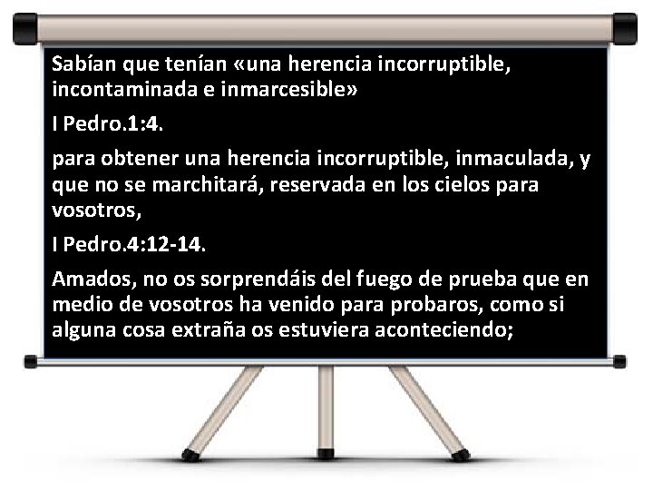 Sabían que tenían «una herencia incorruptible, incontaminada e inmarcesible» I Pedro. 1: 4. para