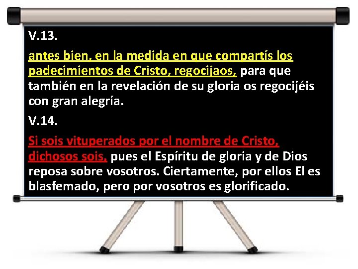 V. 13. antes bien, en la medida en que compartís los padecimientos de Cristo,