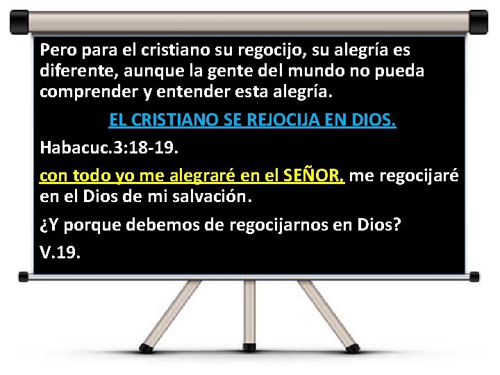 Pero para el cristiano su regocijo, su alegría es diferente, aunque la gente del