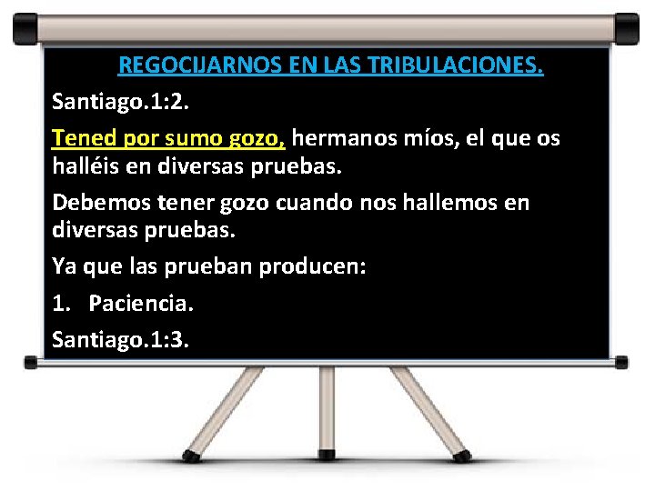 REGOCIJARNOS EN LAS TRIBULACIONES. Santiago. 1: 2. Tened por sumo gozo, hermanos míos, el