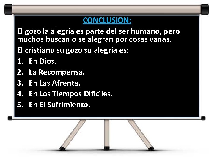 CONCLUSION: El gozo la alegría es parte del ser humano, pero muchos buscan o