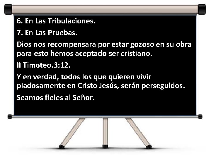 6. En Las Tribulaciones. 7. En Las Pruebas. Dios nos recompensara por estar gozoso