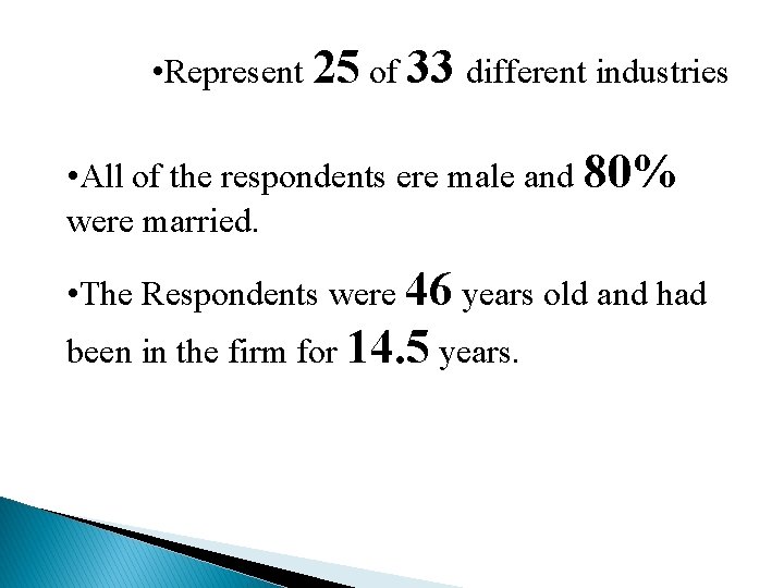  • Represent 25 of 33 different industries • All of the respondents ere