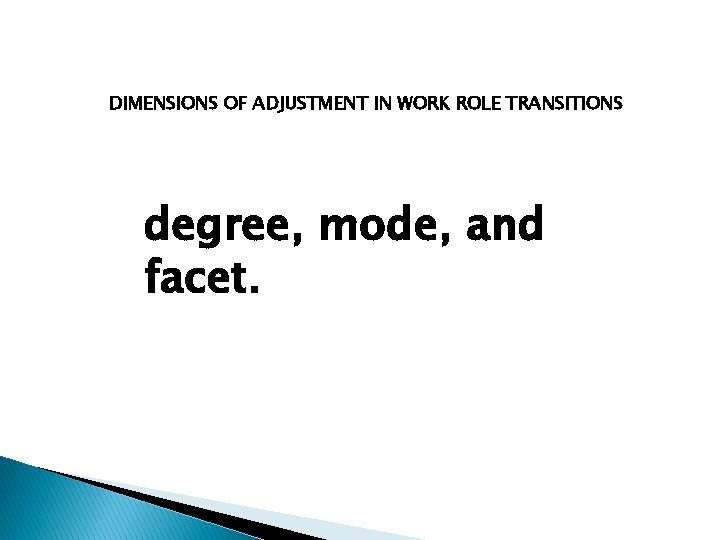 DIMENSIONS OF ADJUSTMENT IN WORK ROLE TRANSITIONS degree, mode, and facet. 