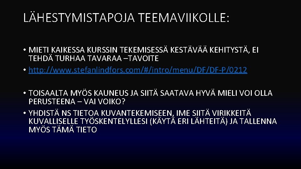 LÄHESTYMISTAPOJA TEEMAVIIKOLLE: • MIETI KAIKESSA KURSSIN TEKEMISESSÄ KESTÄVÄÄ KEHITYSTÄ, EI TEHDÄ TURHAA TAVARAA –TAVOITE