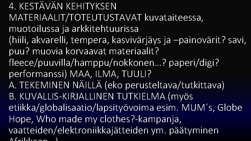 4. KESTÄVÄN KEHITYKSEN MATERIAALIT/TOTEUTUSTAVAT kuvataiteessa, muotoilussa ja arkkitehtuurissa (hiili, akvarelli, tempera, kasvivärjäys ja –painovärit?