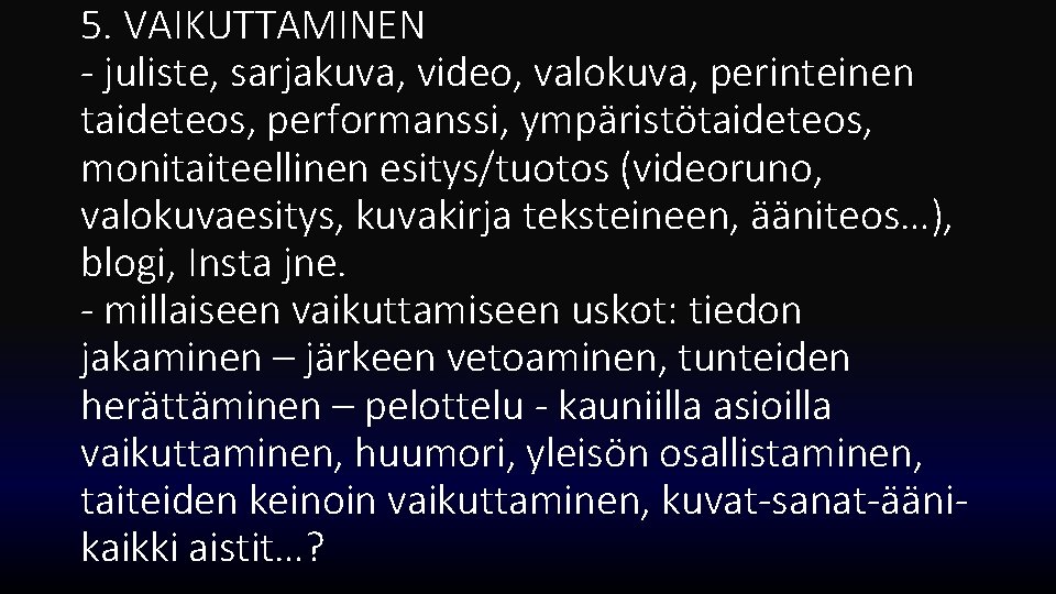 5. VAIKUTTAMINEN - juliste, sarjakuva, video, valokuva, perinteinen taideteos, performanssi, ympäristötaideteos, monitaiteellinen esitys/tuotos (videoruno,