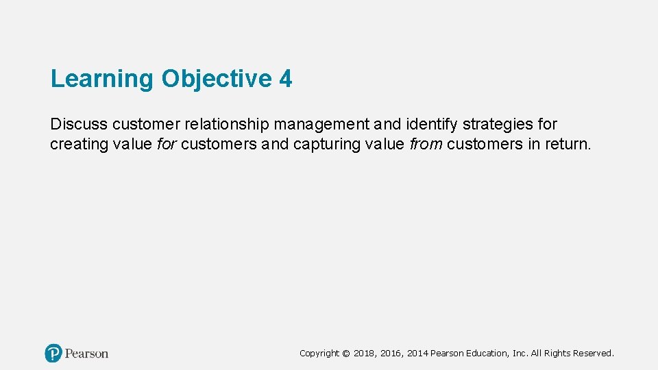 Learning Objective 4 Discuss customer relationship management and identify strategies for creating value for