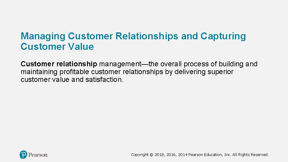 Managing Customer Relationships and Capturing Customer Value Customer relationship management—the overall process of building