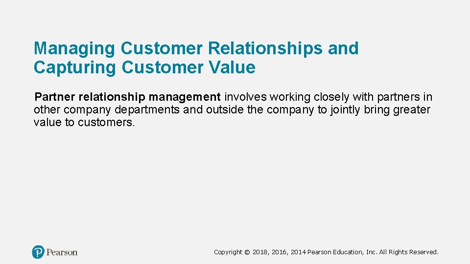 Managing Customer Relationships and Capturing Customer Value Partner relationship management involves working closely with